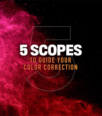 5 Scopes to Guide your Color Correction